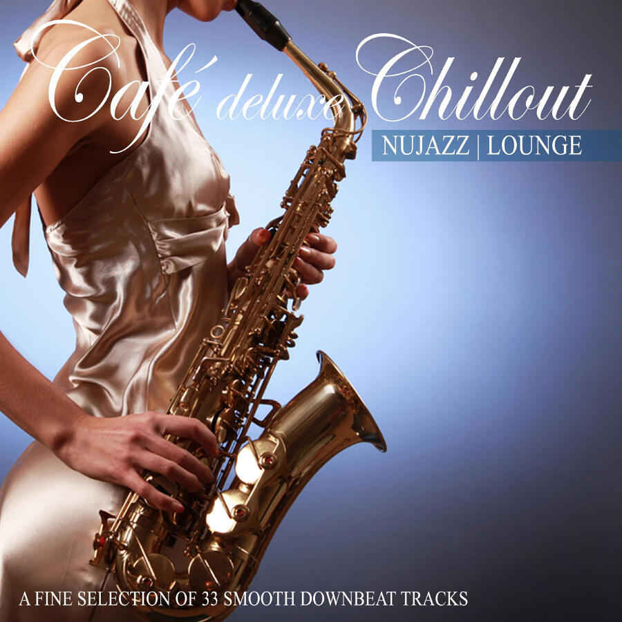 Релиз Café Deluxe Chill out Nu Jazz | Lounge (A Fine Selection of 33 Smooth Downbeat Tracks)