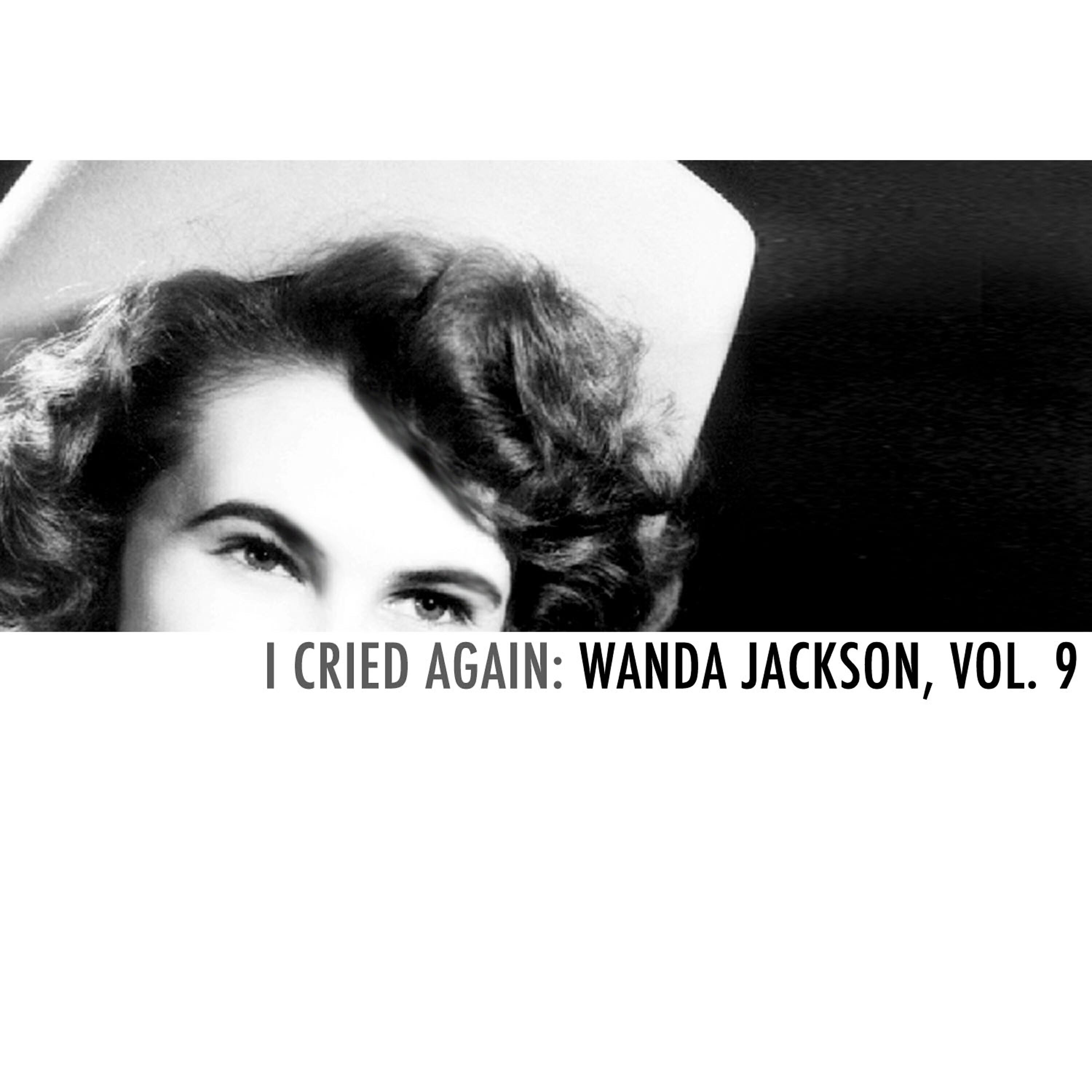 Релиз I Cried Again: Wanda Jackson, Vol. 9