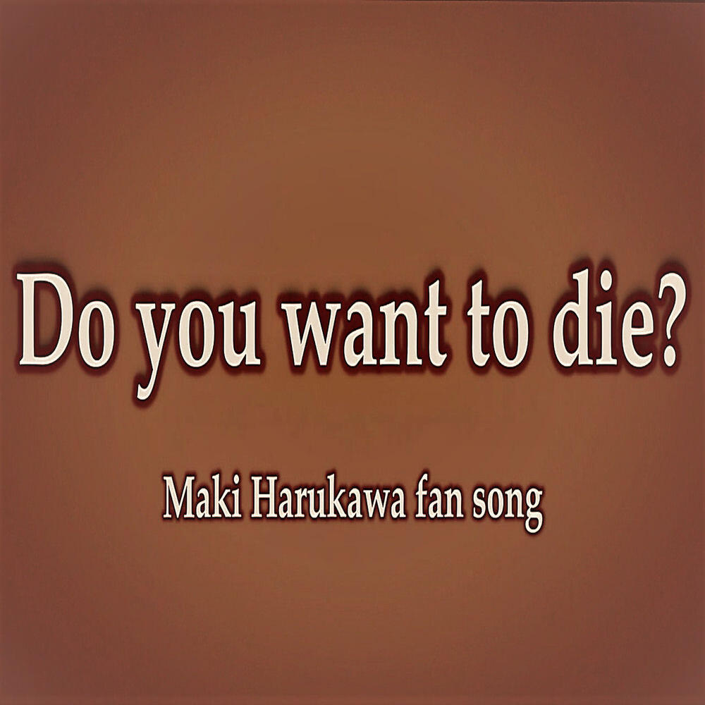 Релиз Do you want to die? (Maki Harukawa fan song)