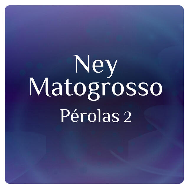 Релиз Pérolas 2 Com Ney Matogrosso