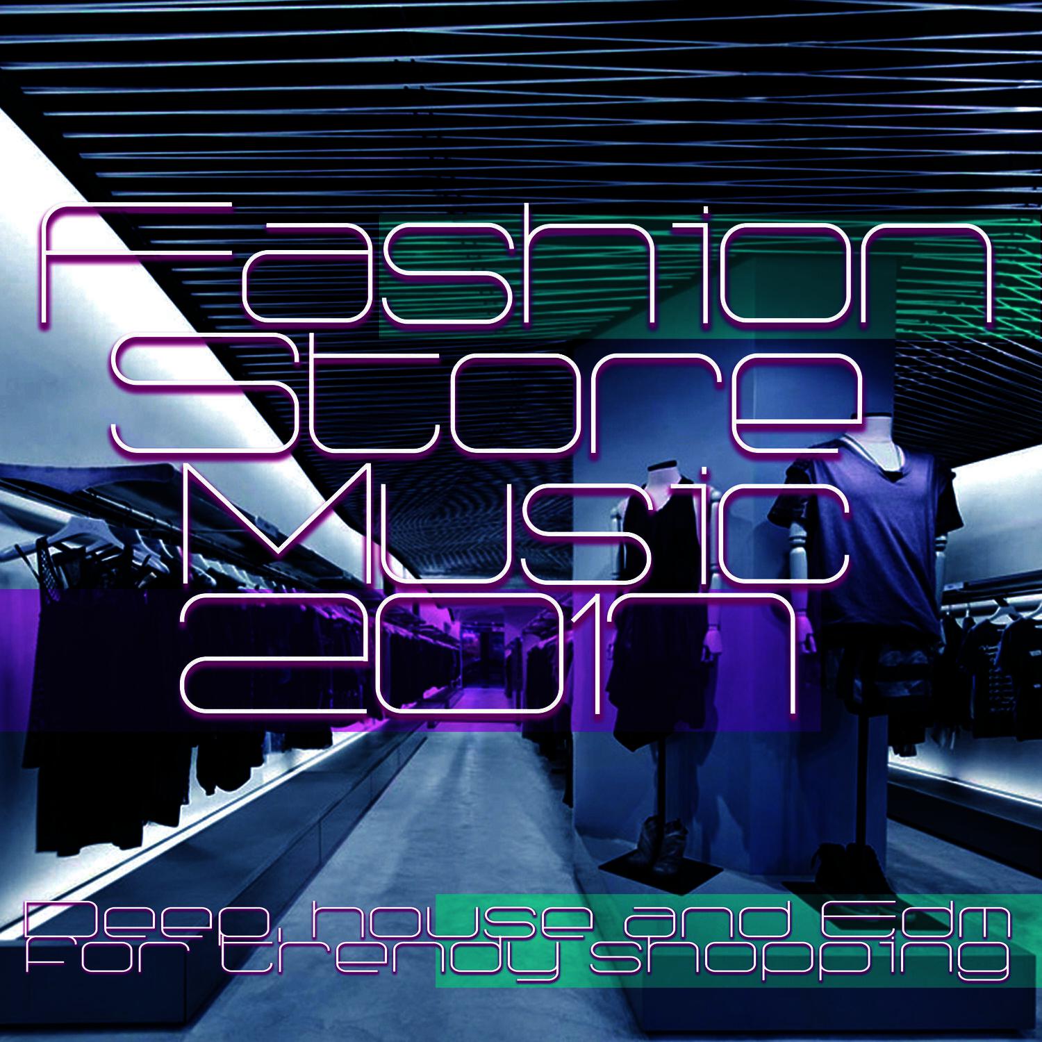 Релиз Fashion Store Music 2017 - Deep, house and EDM for trendy shopping