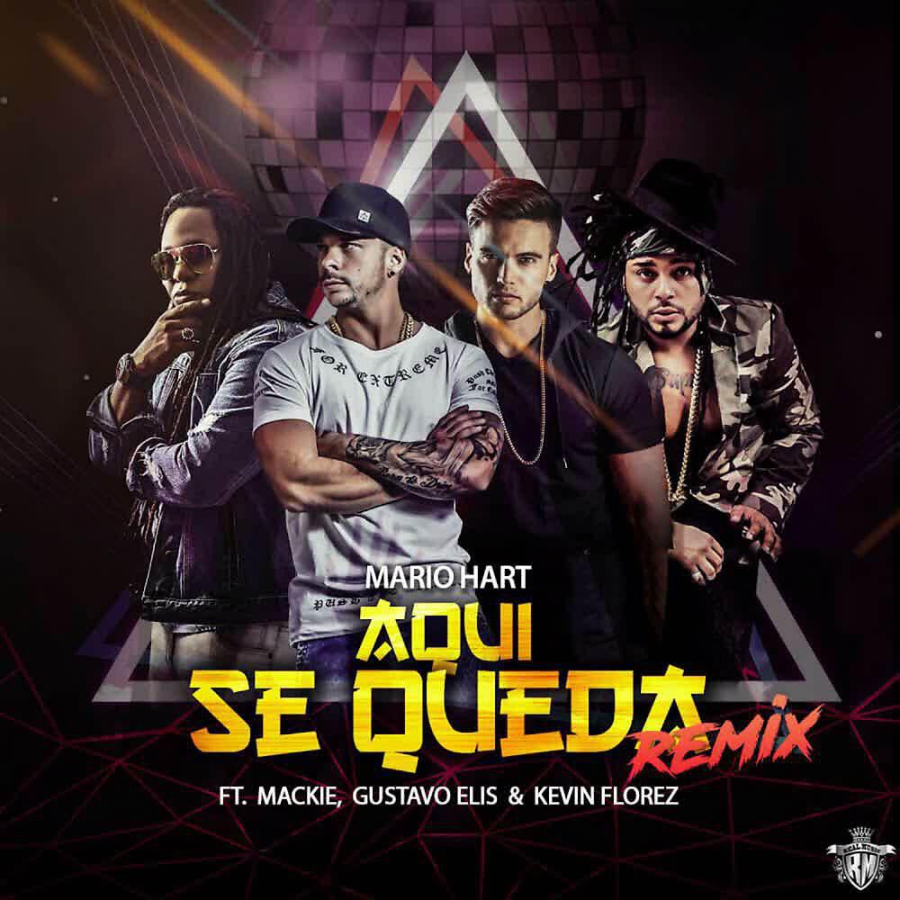 Скачать песню Mario Hart, Mackie, Kevin Florez, Gustavo Elis - Aqui Se Queda (Remix) бесплатно в MP3 для Android и iOS