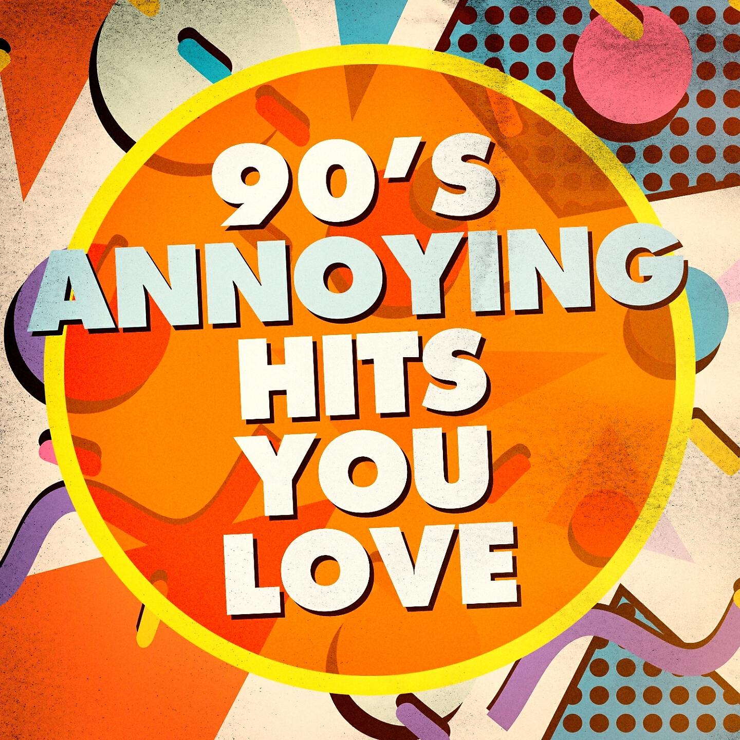 Релиз 90's Annoying Hits You Love