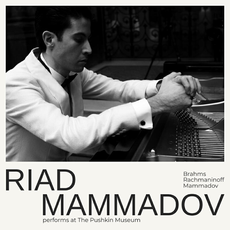 Релиз Riad Mammadov performs at The Pushkin Museum (Brahms, Rachmaninoff, Mammadov)