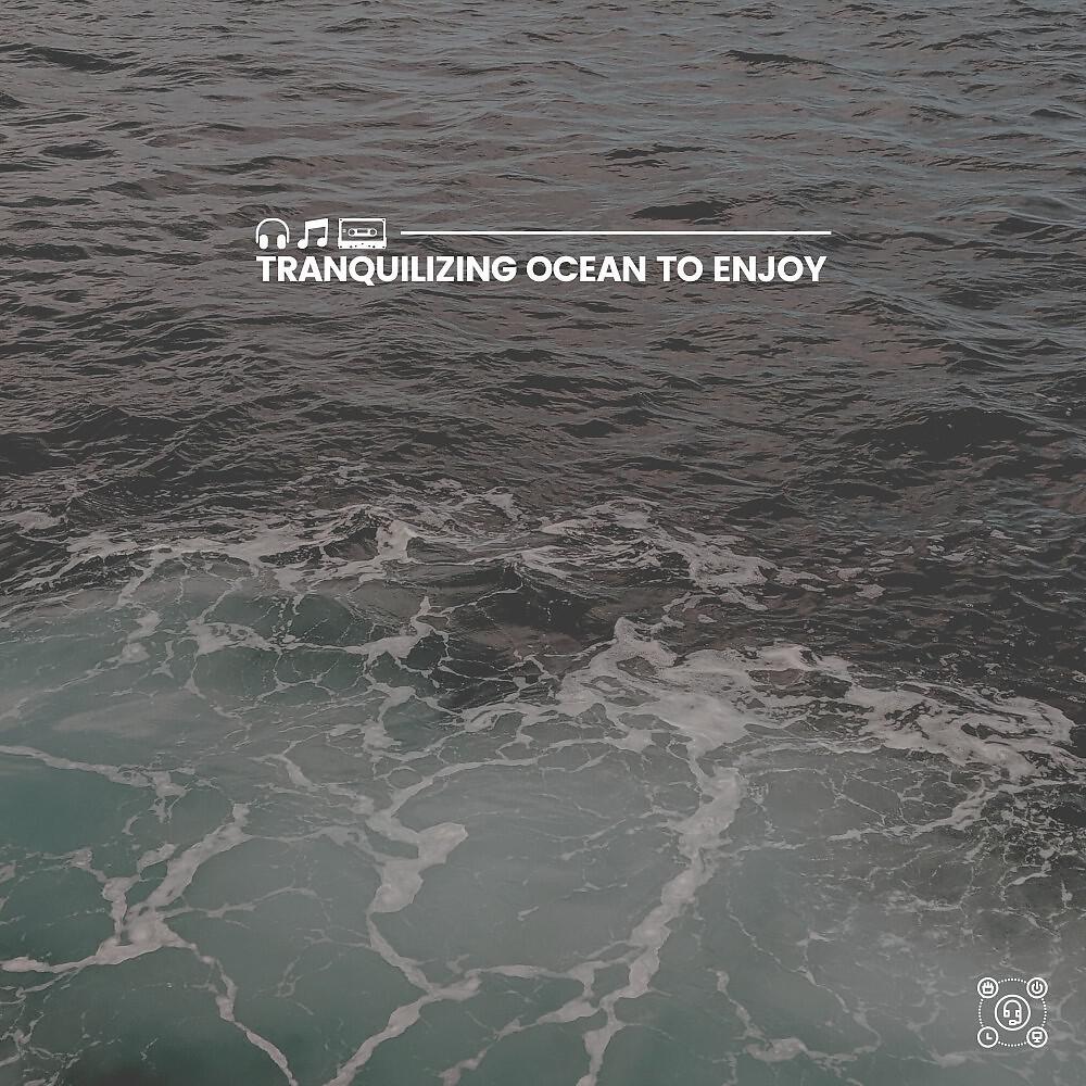 Постер альбома Tranquilizing Ocean to Enjoy
