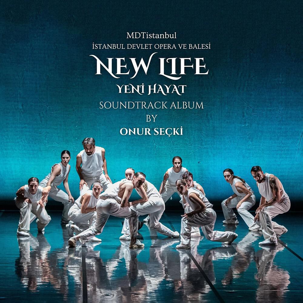 Релиз New Life Yeni Hayat (Mdtistanbul Contemporary Dance Performance) Original Soundtrack Album by Onur Seçki
