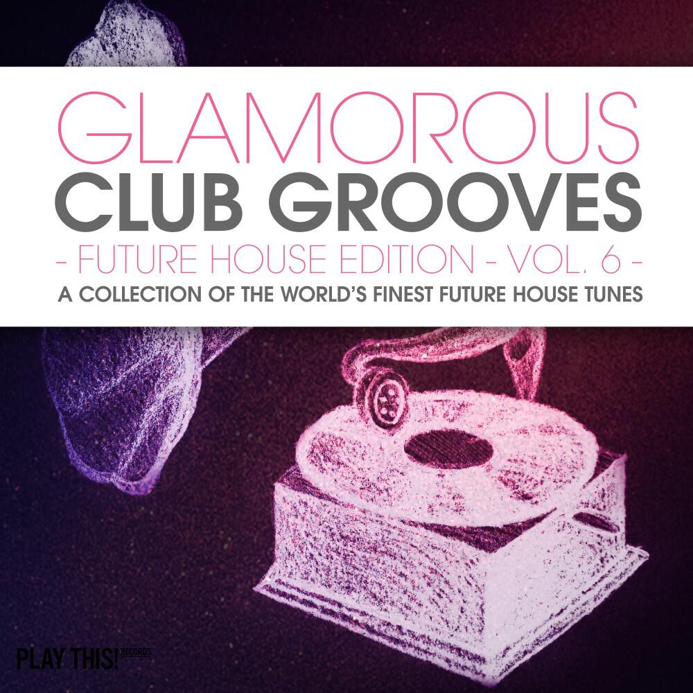 Релиз Glamorous Club Grooves - Future House Edition, Vol. 6