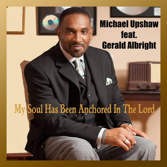 Релиз My Soul Has Been Anchored in the Lord (feat. Gerald Albright)