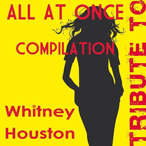 Релиз All At Once Compilation: Tribute to Whitney Houston
