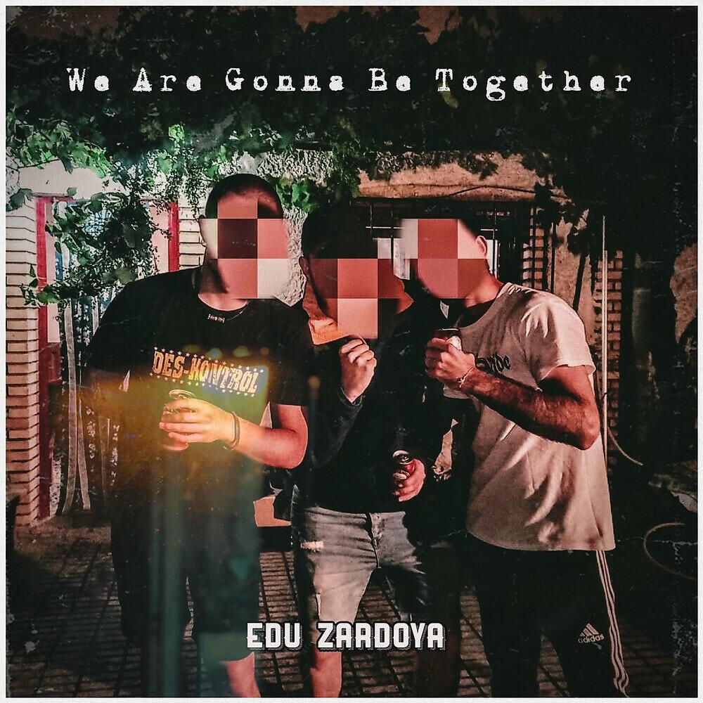 Релиз We Are Gonna Be Together