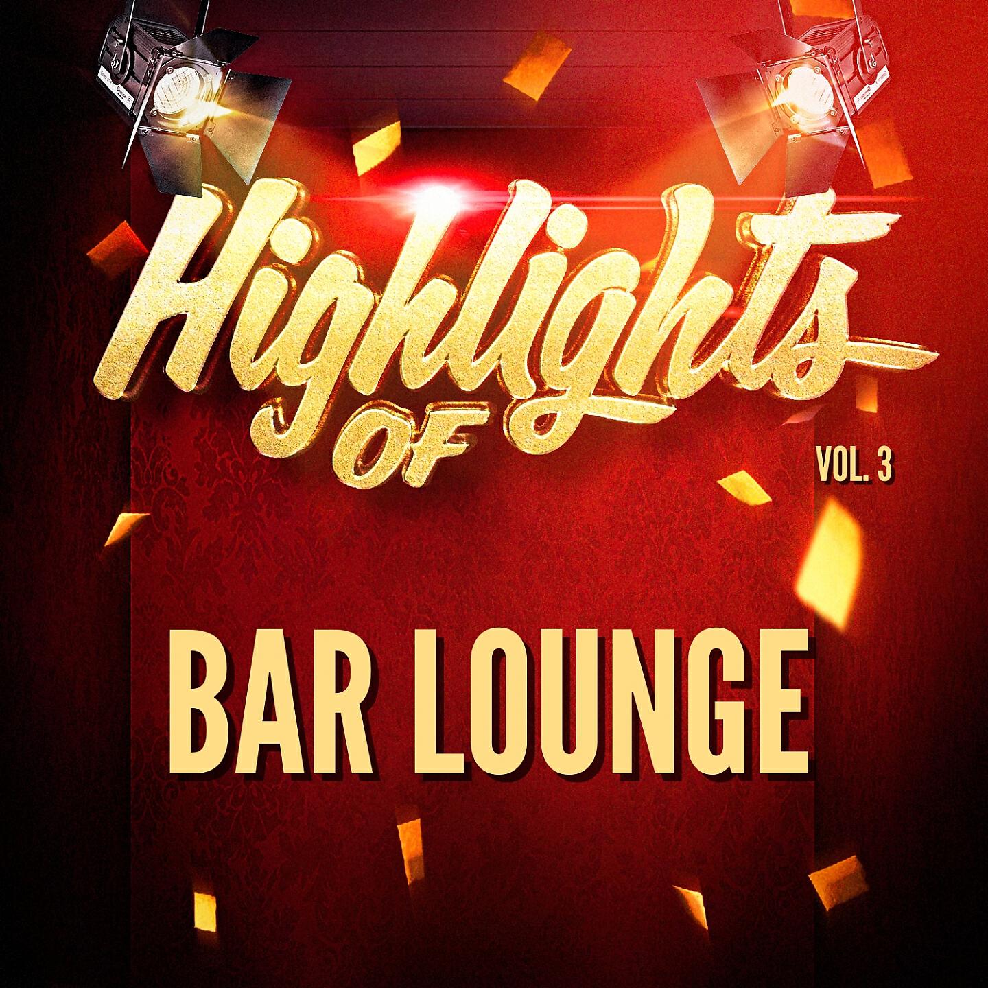 Релиз Highlights of Bar Lounge, Vol. 3