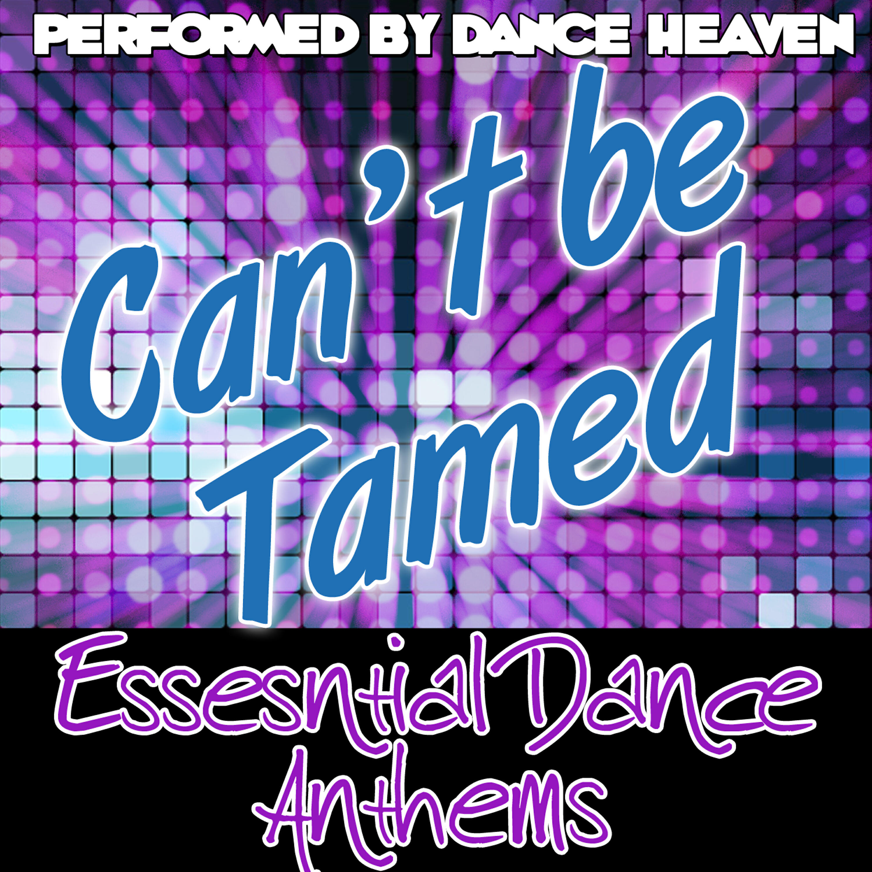 Релиз Can't Be Tamed: Essential Dance Anthems