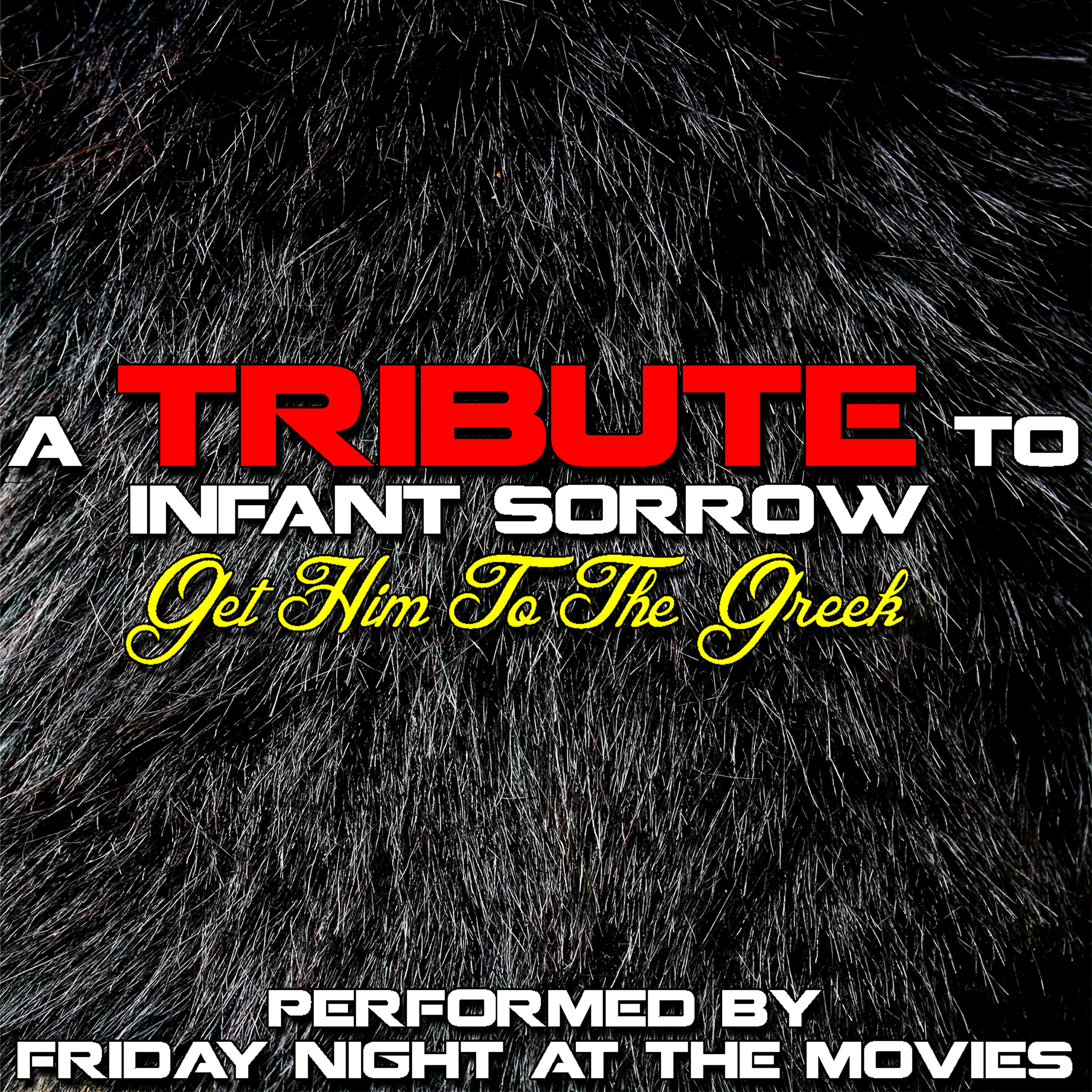 Релиз A Tribute to Infant Sorrow (Get Him to the Greek)