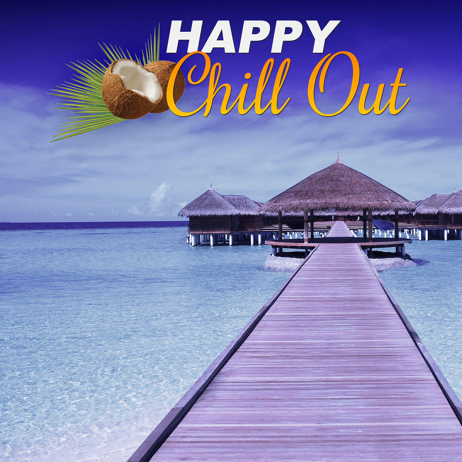 Релиз Happy Chill Out – Positive Vibes of Chill Out Music, Open Bar, Summer Chill, Summertime Chill, Electronic Music, Sunrise