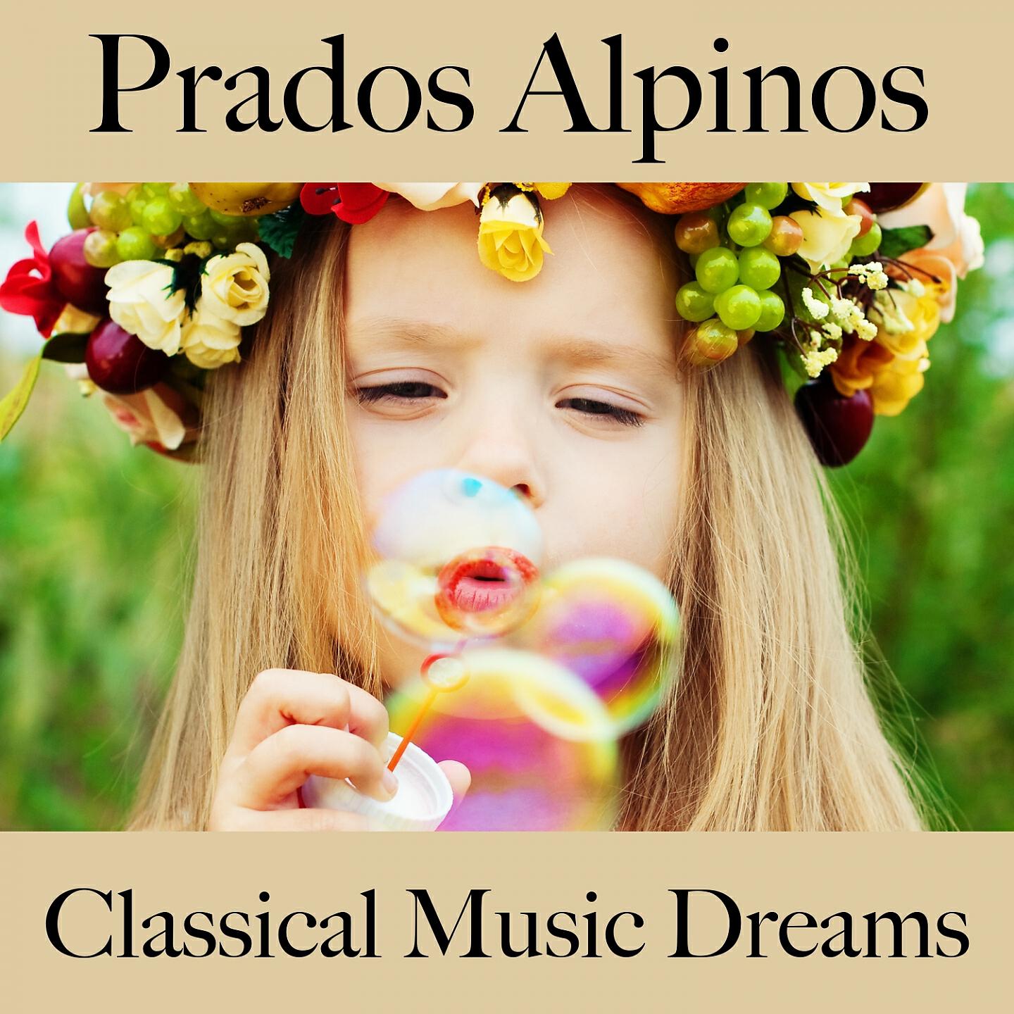 Релиз Prados Alpinos: Classical Music Dreams - La Mejor Música Para Descansarse