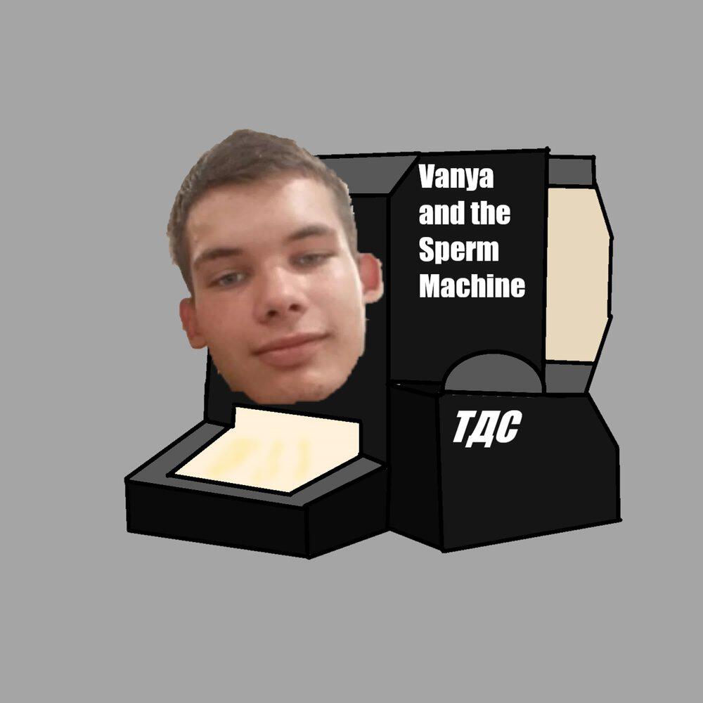 Релиз Vanya and the Sperm Machine