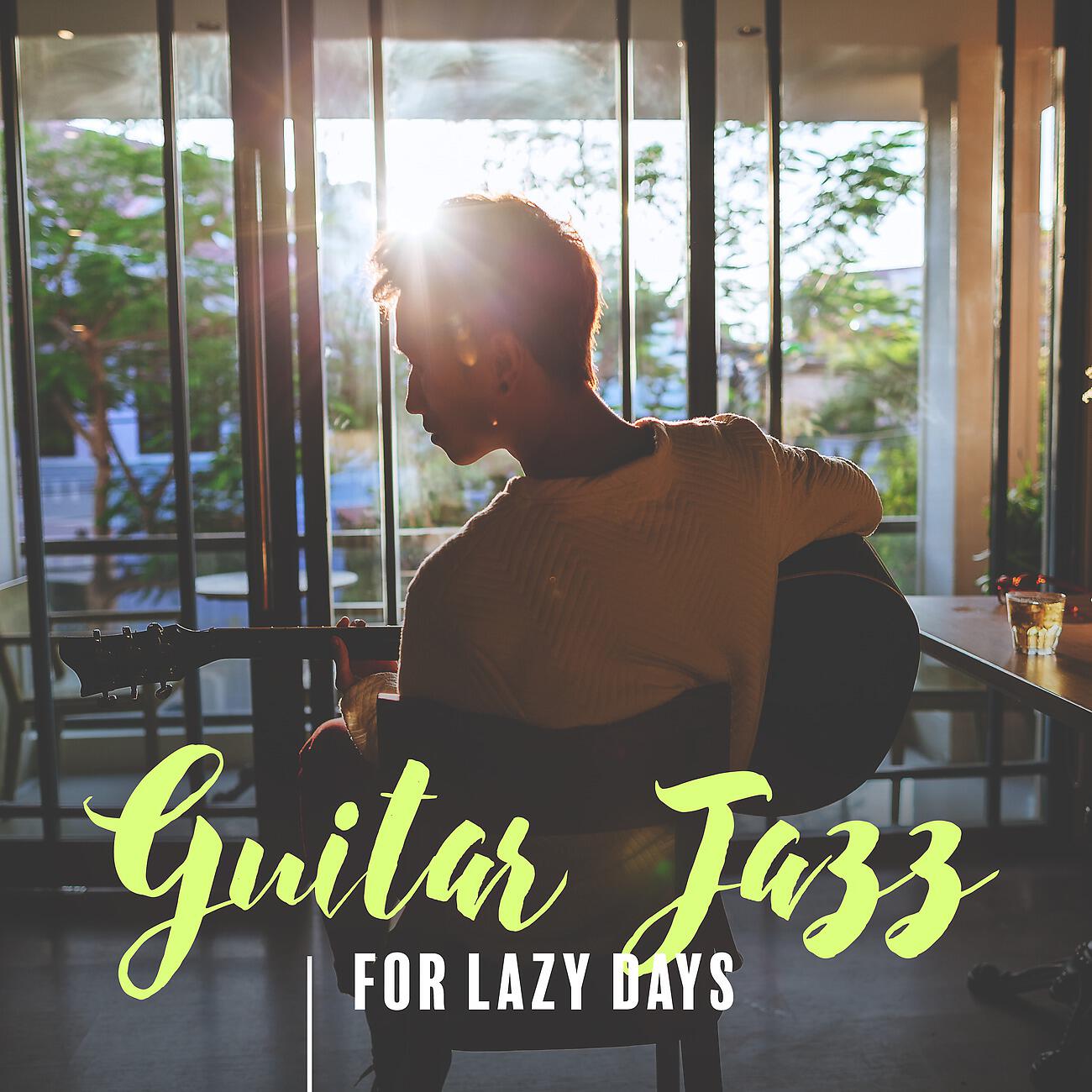 Релиз Guitar Jazz Music for Lazy Days. Pleasant Time. Joyful Moments and Happiness