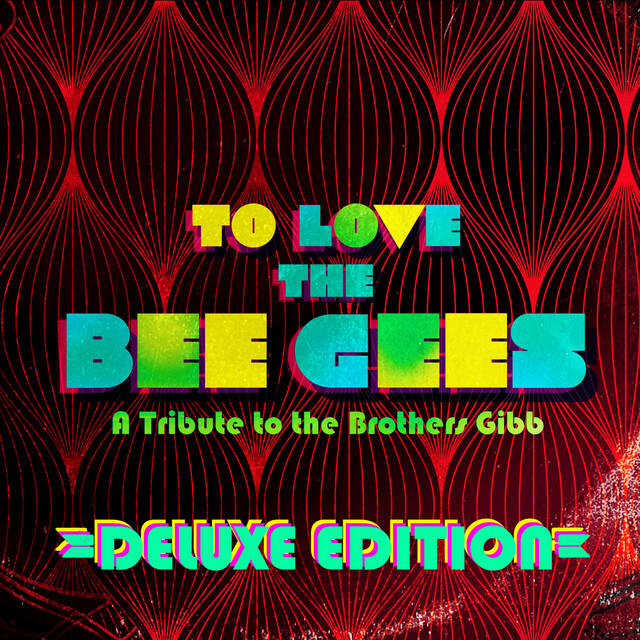 Релиз To Love The Bee Gees: A Tribute to the Brothers Gibb (Deluxe Edition)