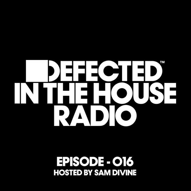 Релиз Defected In The House Radio Show Episode 016 (hosted by Sam Divine) [Mixed]