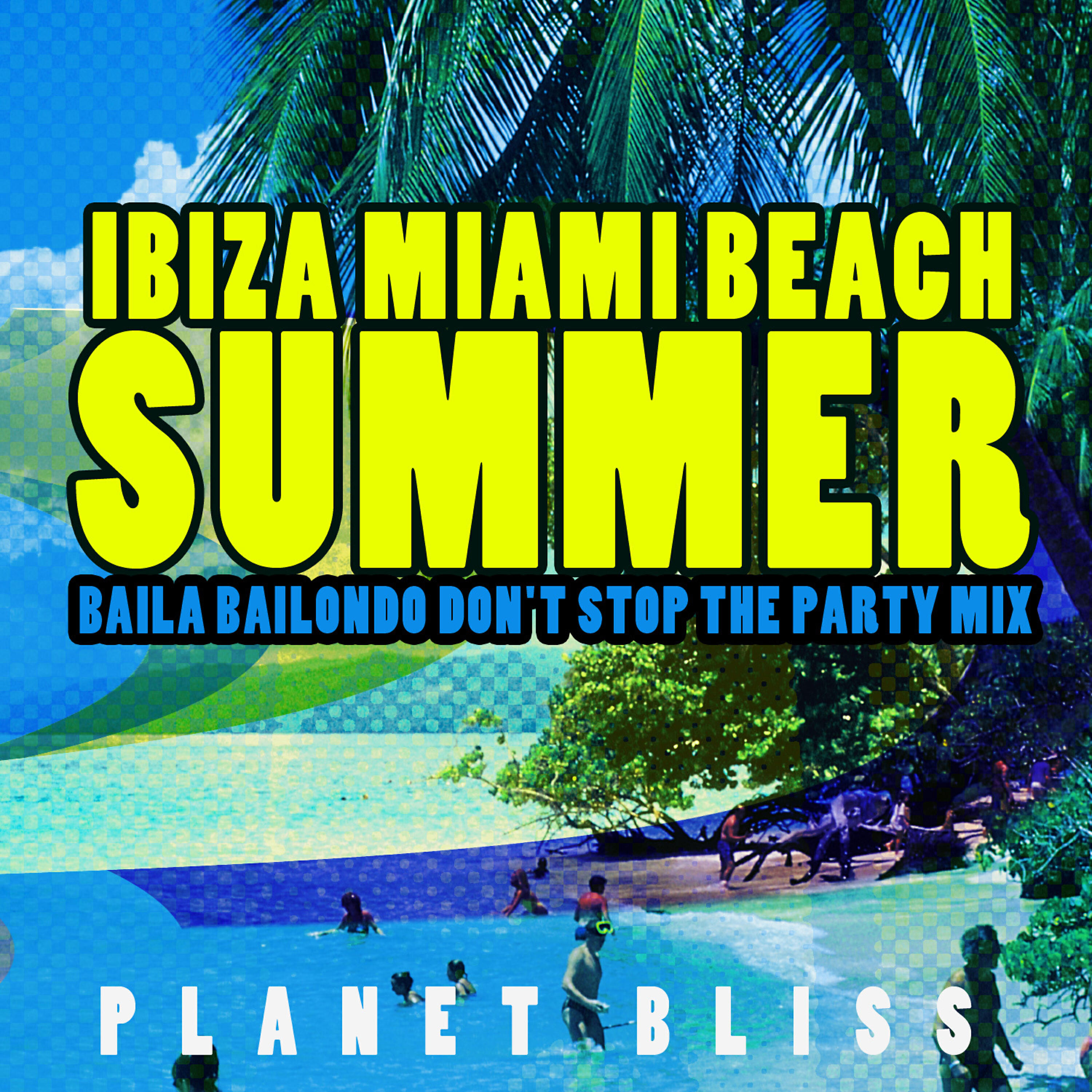 Релиз Ibiza Miami Beach Summer (Baila Bailondo Don't Stop the Party Mix)