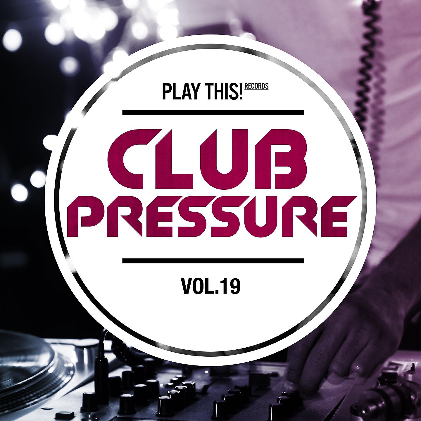 Релиз Club Pressure, Vol. 19 - The Electro and Clubsound Collection