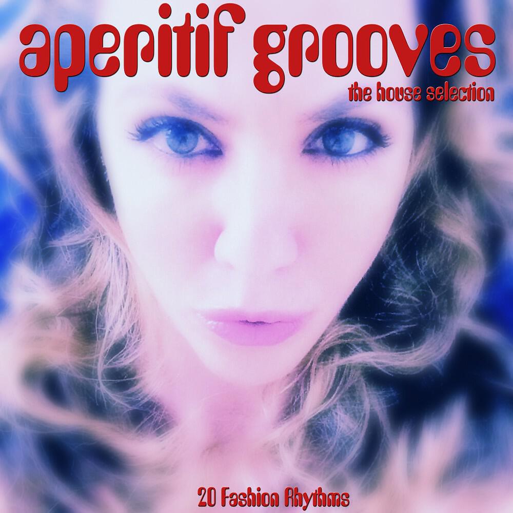 Релиз Aperitif Grooves, the House Selection (20 Fashion Rhythms)