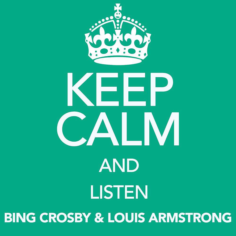 Релиз Keep Calm and Listen Bing Crosby & Louis Armstrong