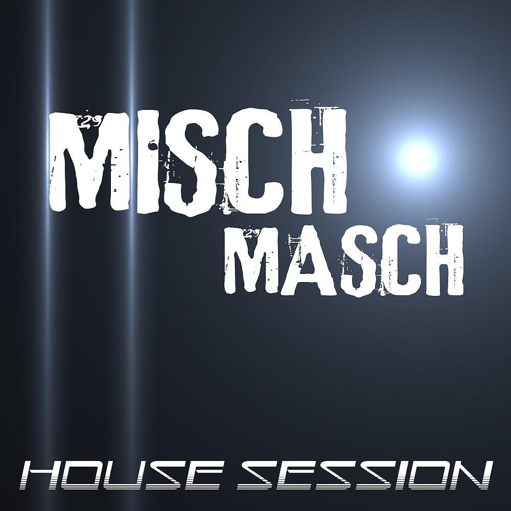 Релиз Misch Masch - House Session