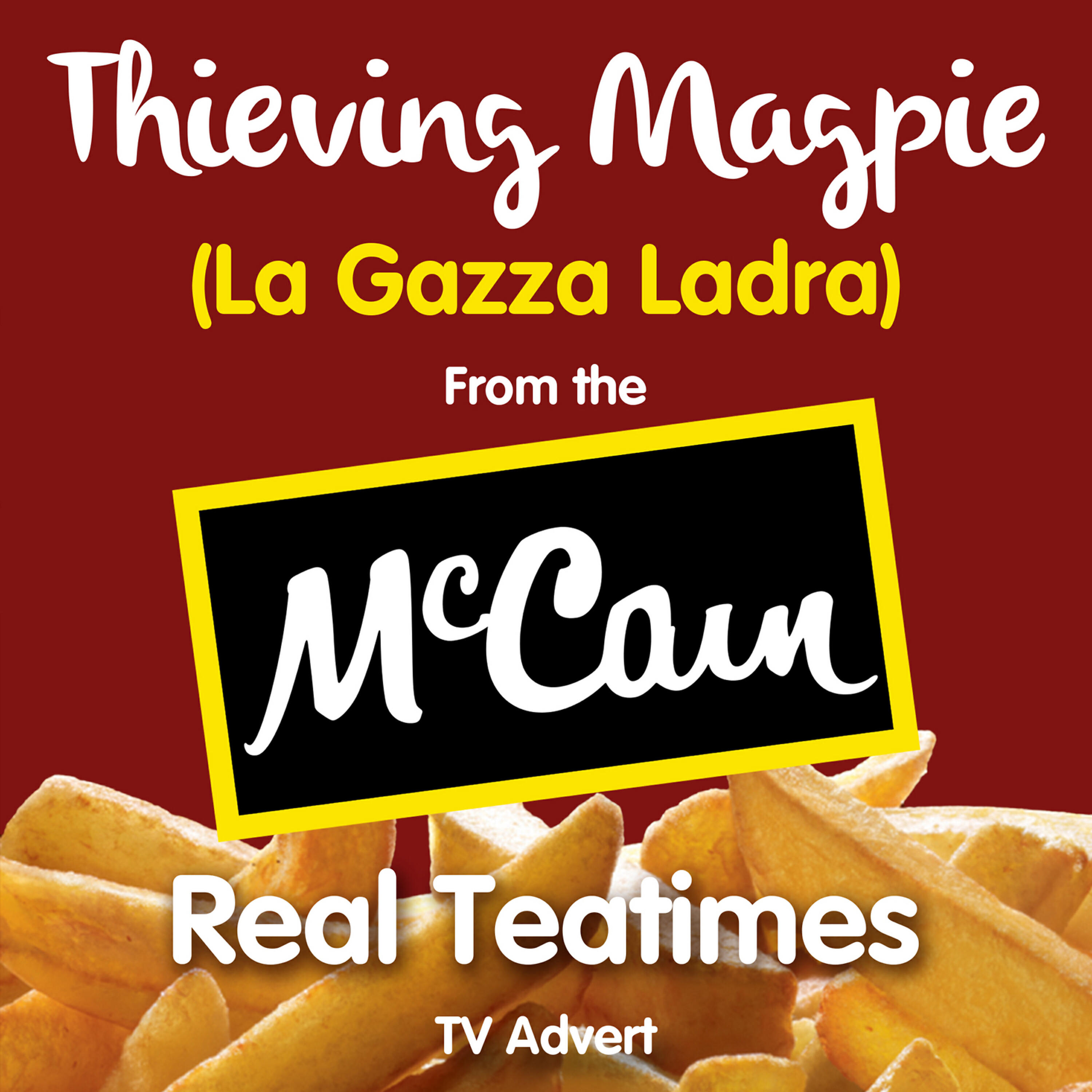Релиз Thieving Magpie - La Gazza Ladra (From the Mccain - "Real Teatimes" T.V. Advert)