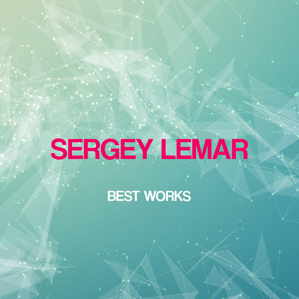 Релиз Sergey Lemar Best Works