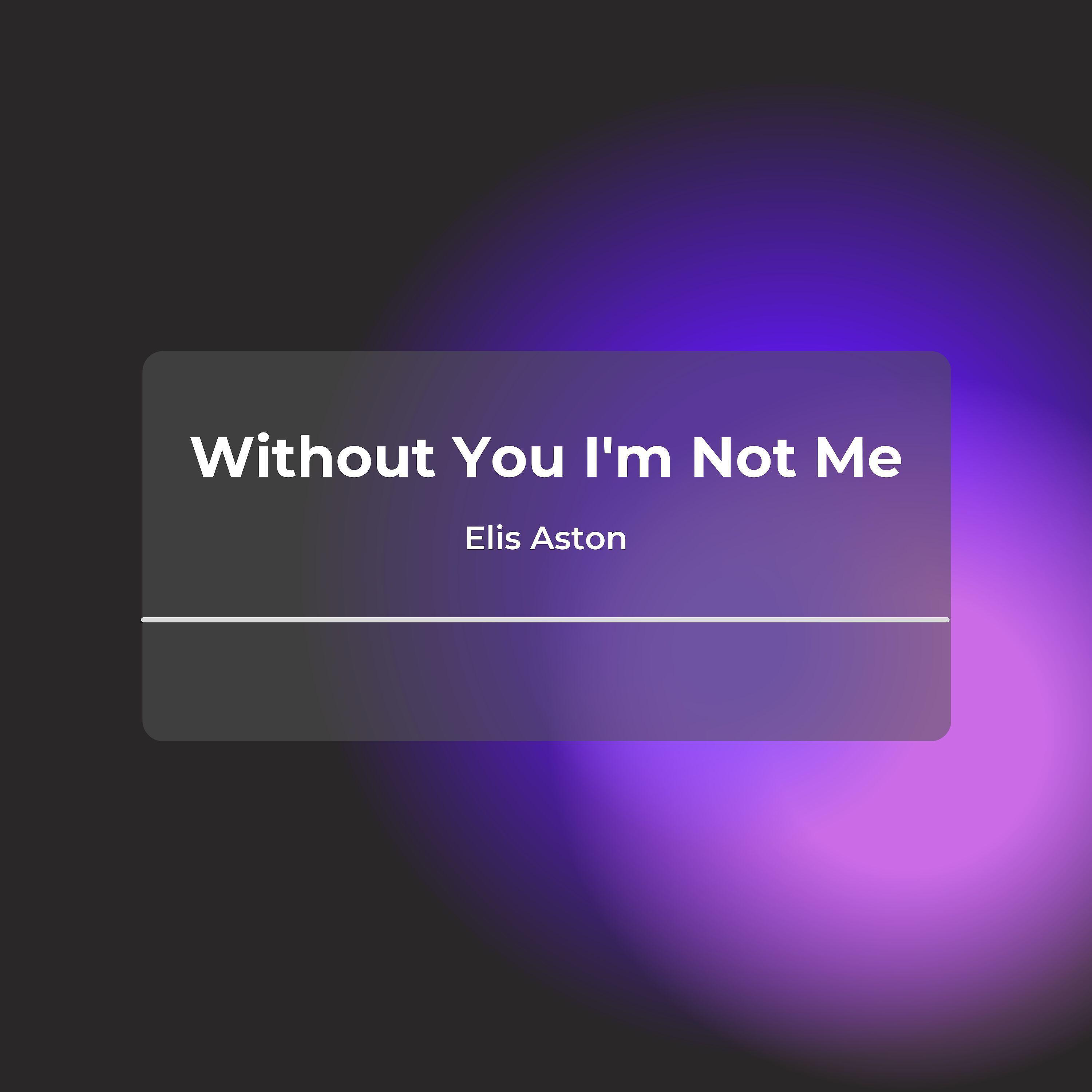 Релиз Without You I'm Not Me
