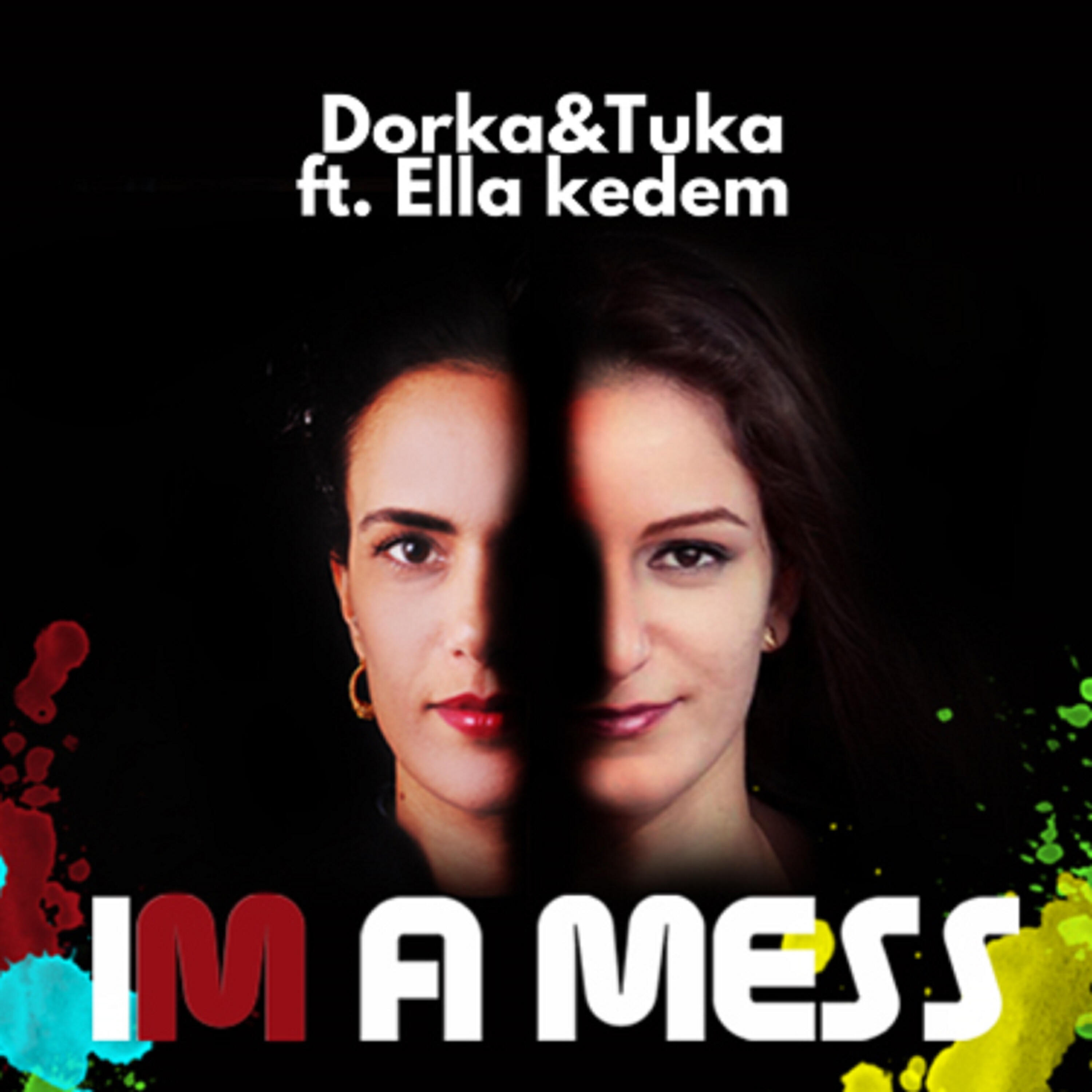 Скачать песню Dorka, Ella Kedem, Tuka - I'm a Mess бесплатно в MP3 для Android и iOS
