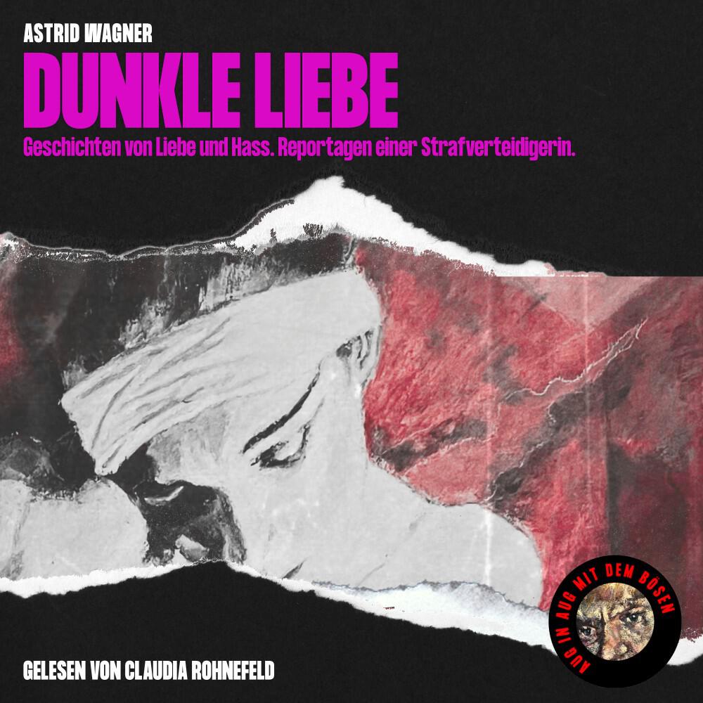 Релиз Dunkle Liebe (Geschichten von Liebe und Hass. Reportagen einer Strafverteidigerin.)