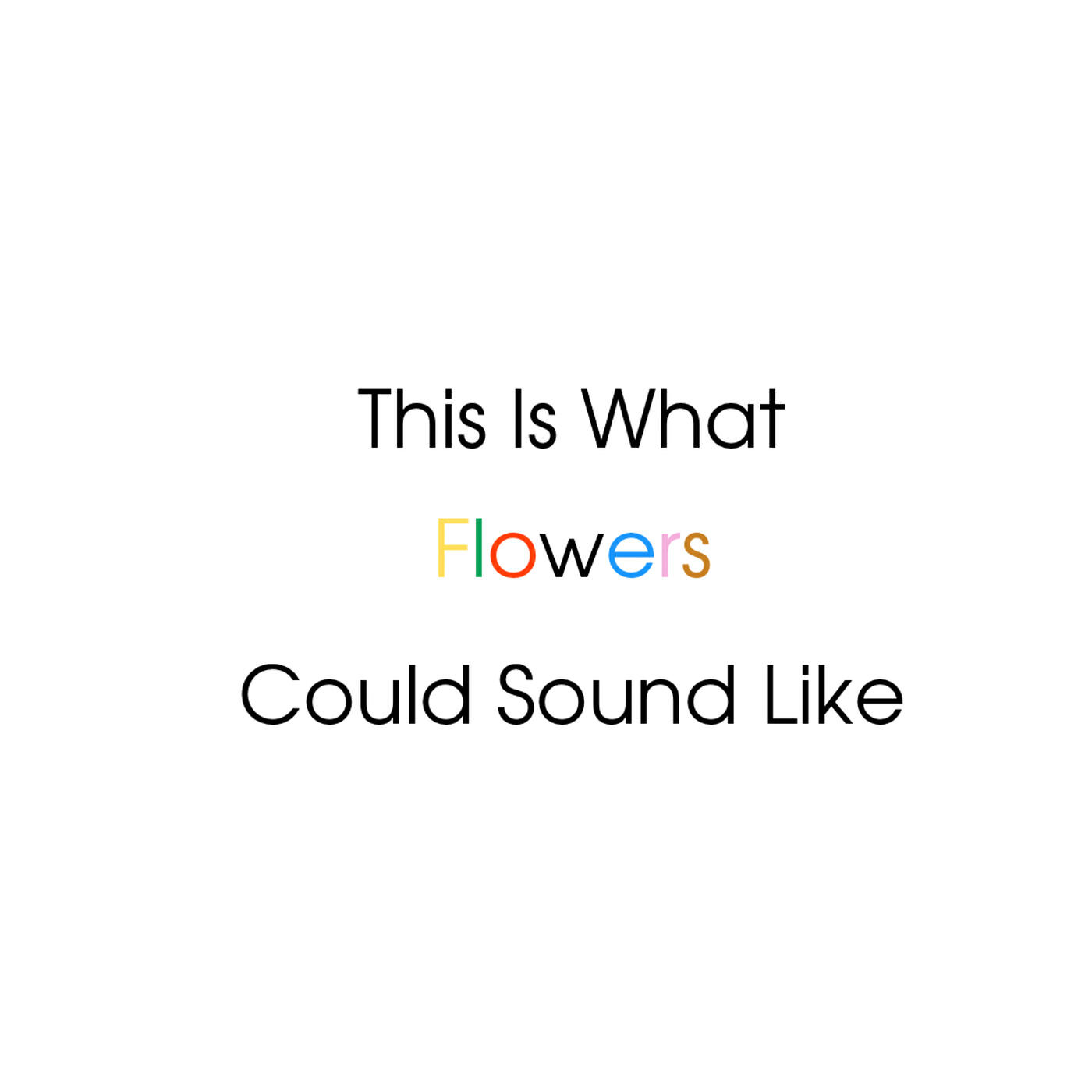 Релиз This Is What Flowers Could Sound Like