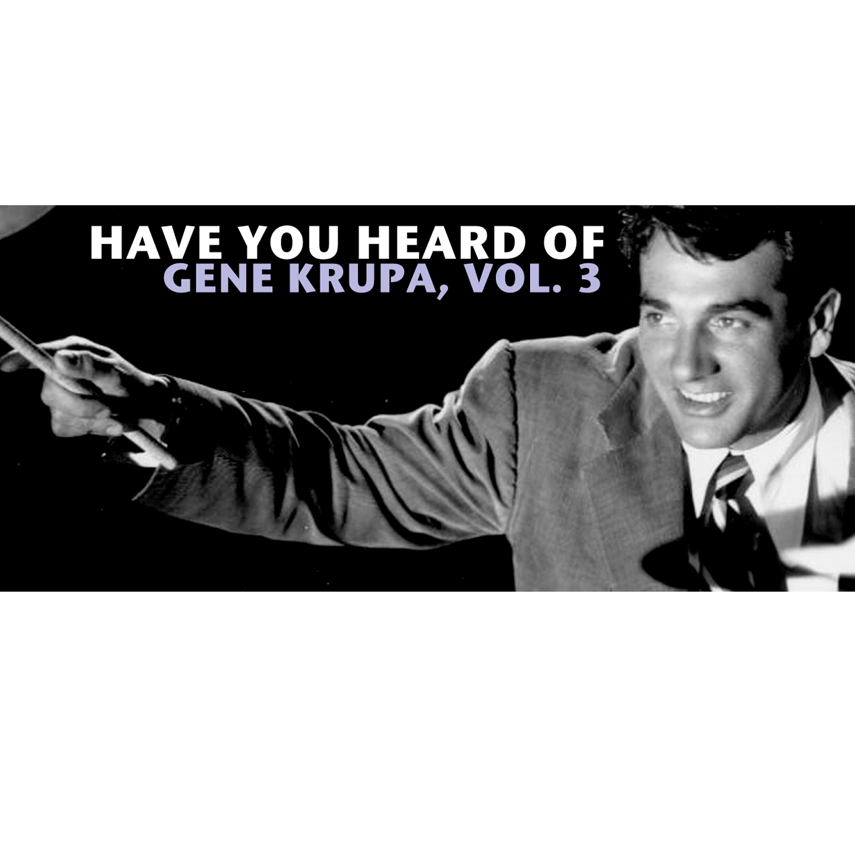 Постер альбома Have You Heard of Gene Krupa, Vol. 3