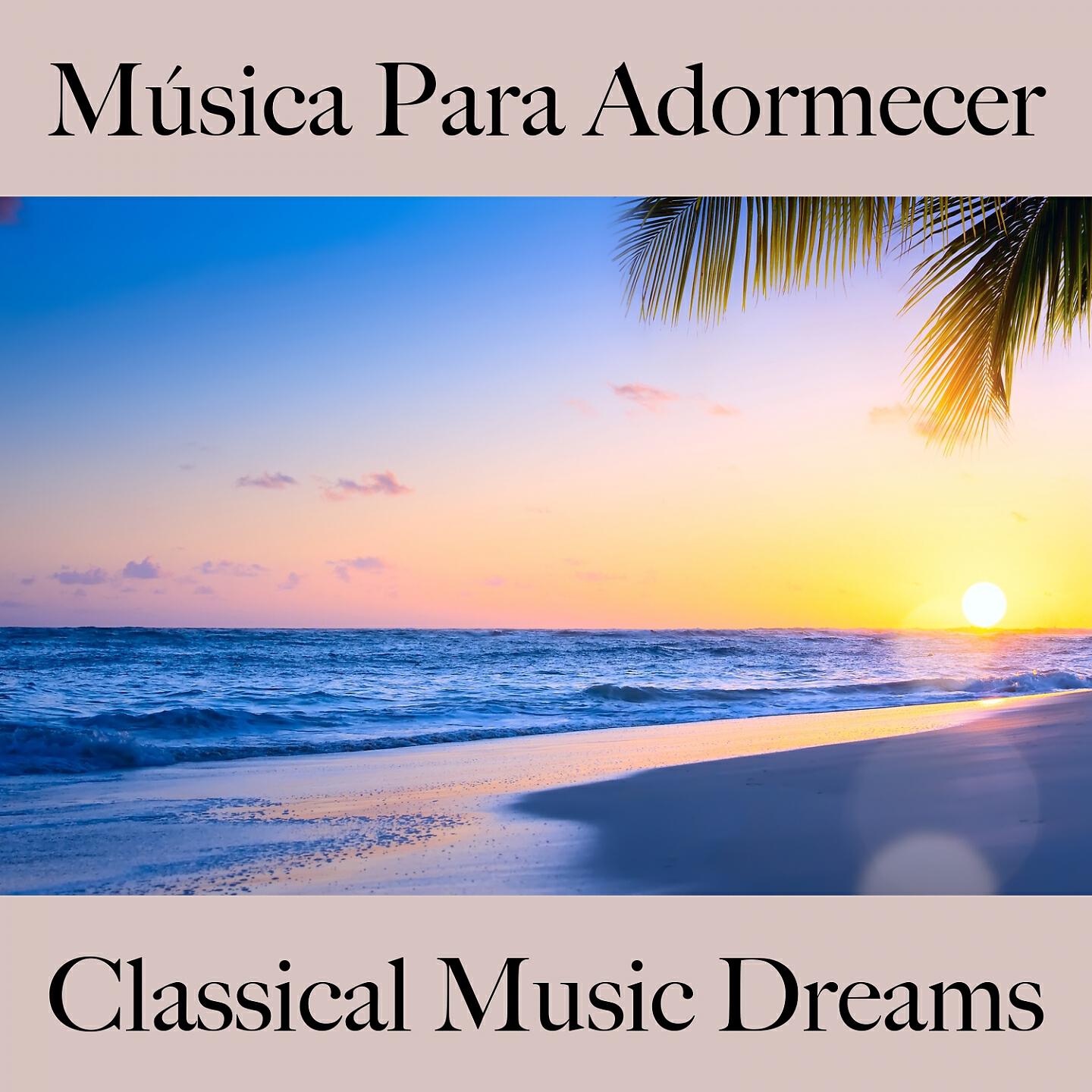 Релиз Música Para Adormecer: Classical Music Dreams - A Melhor Música Para Relaxar