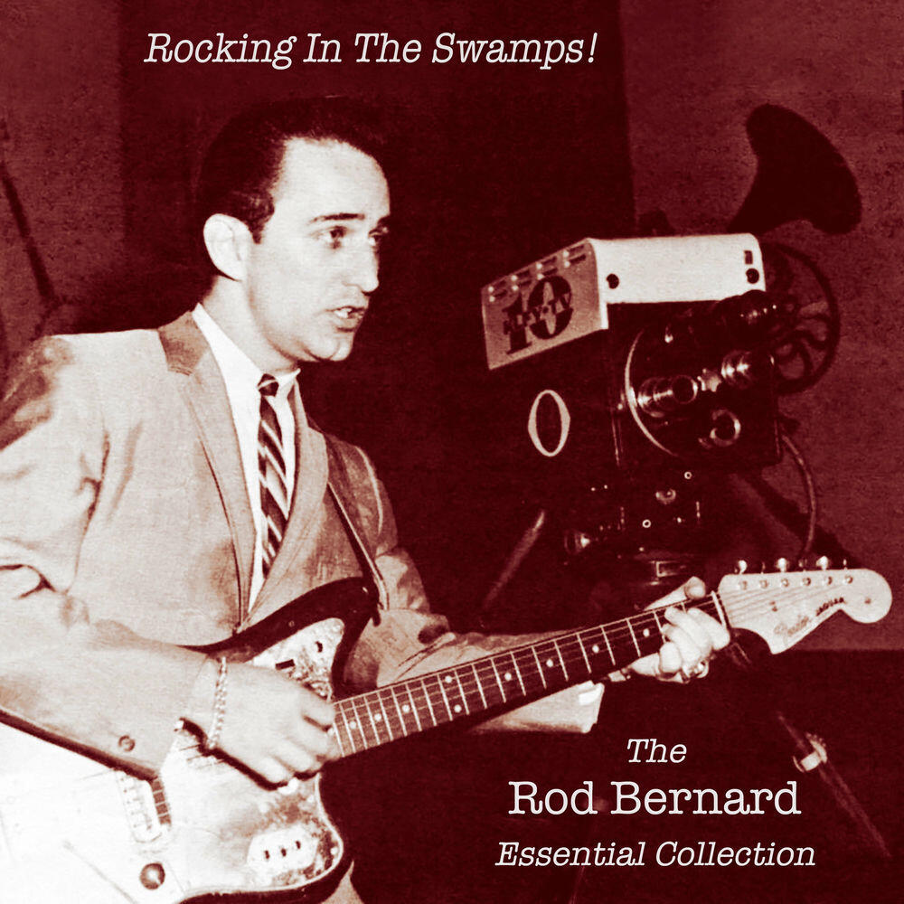 Релиз Rocking in the Swamps! The Rod Bernard Essential Collection