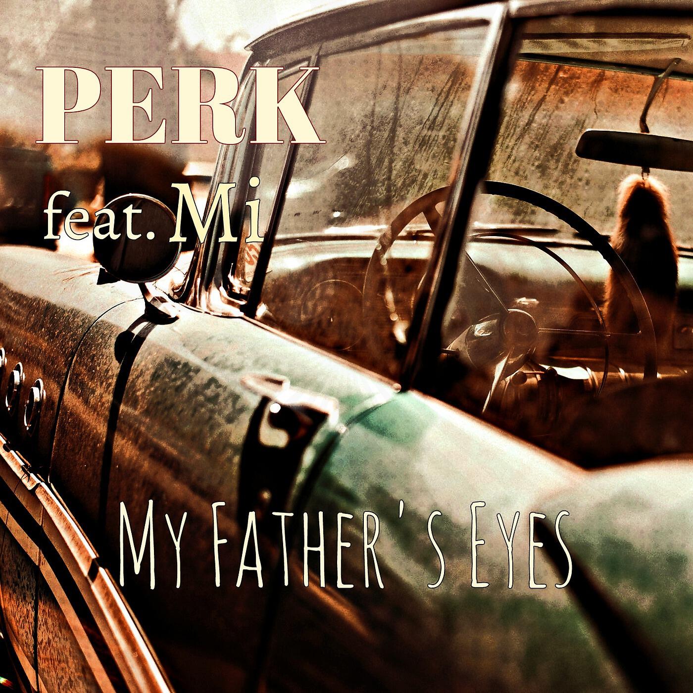 Скачать песню Perk - My Father's Eyes (feat. Mi) бесплатно в MP3 для Android и iOS