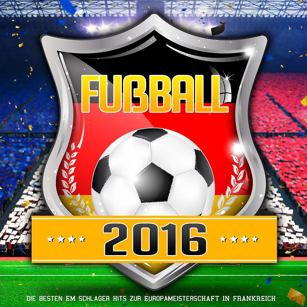 Релиз Fussball 2016 - Die besten EM Schlager HIts zur Europameisterschaft in Frankreich