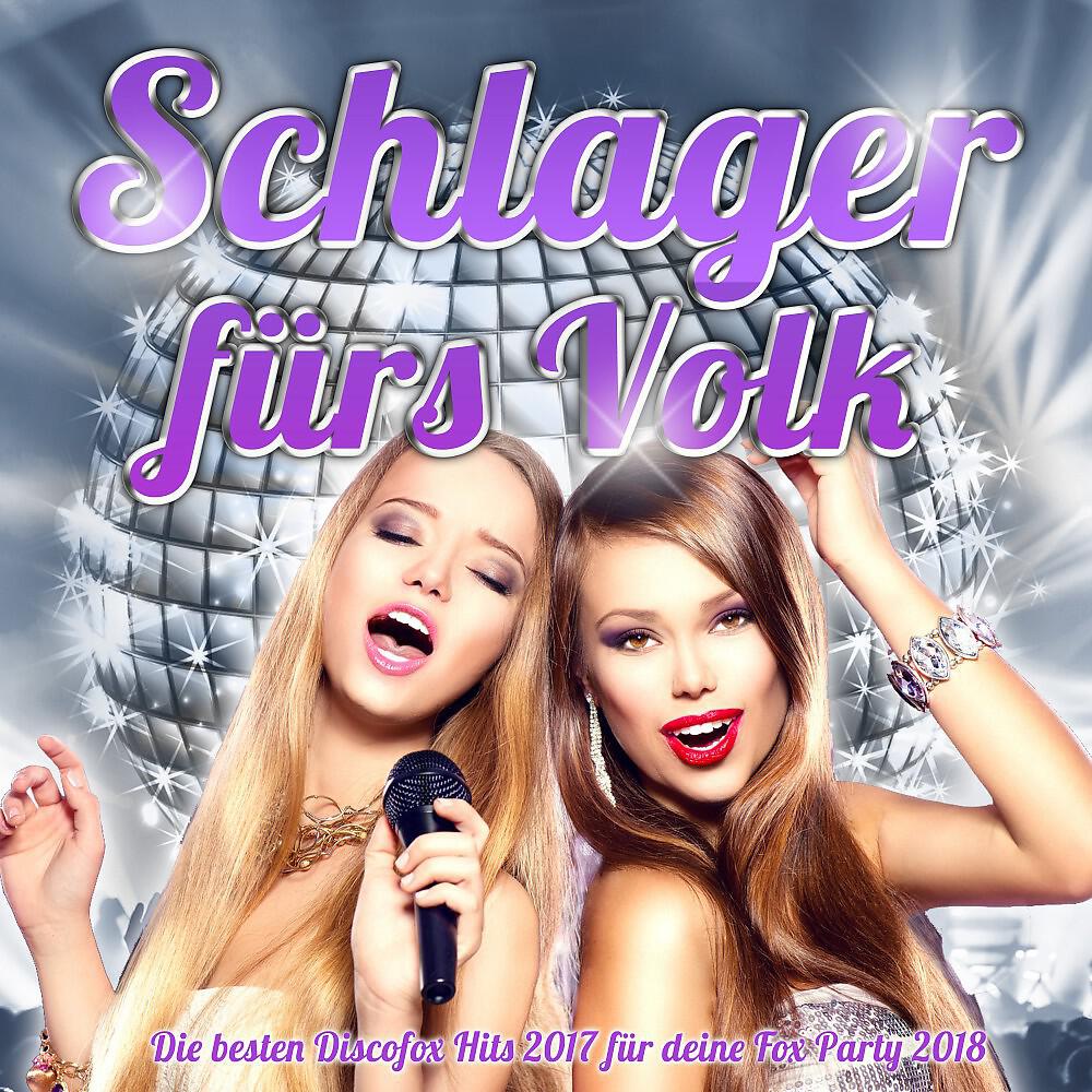 Релиз Schlager fürs Volk - Die besten Discofox Hits 2017 für deine Fox Party 2018