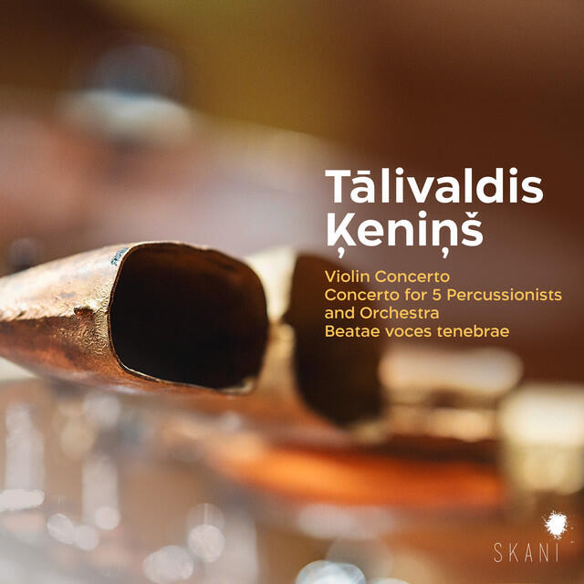 Релиз Tālivaldis Ķeniņš: Violin Concerto, Concerto for 5 Percussionists and Orchestra, Beatae Voces Tenebrae