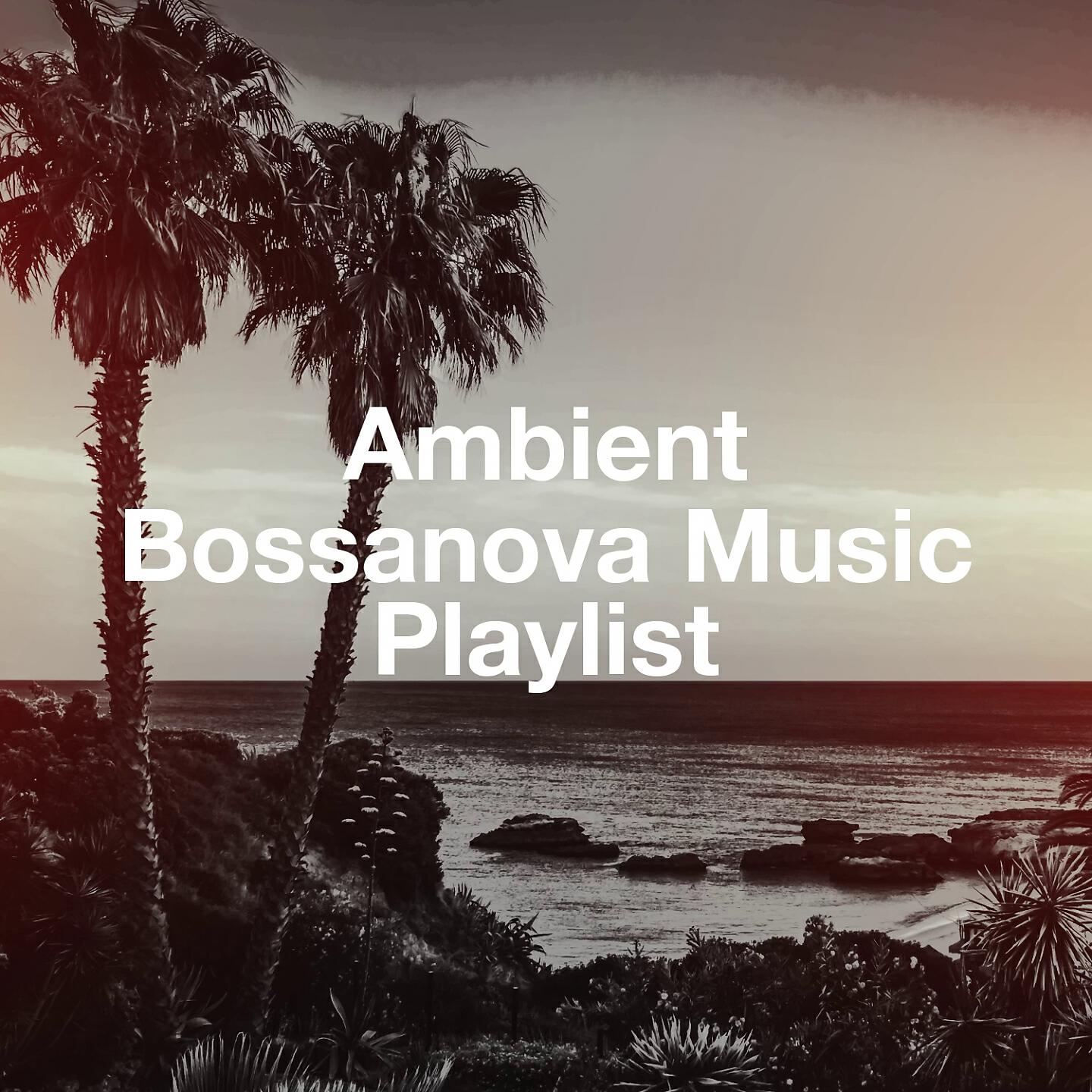Релиз Ambient Bossanova Music Playlist