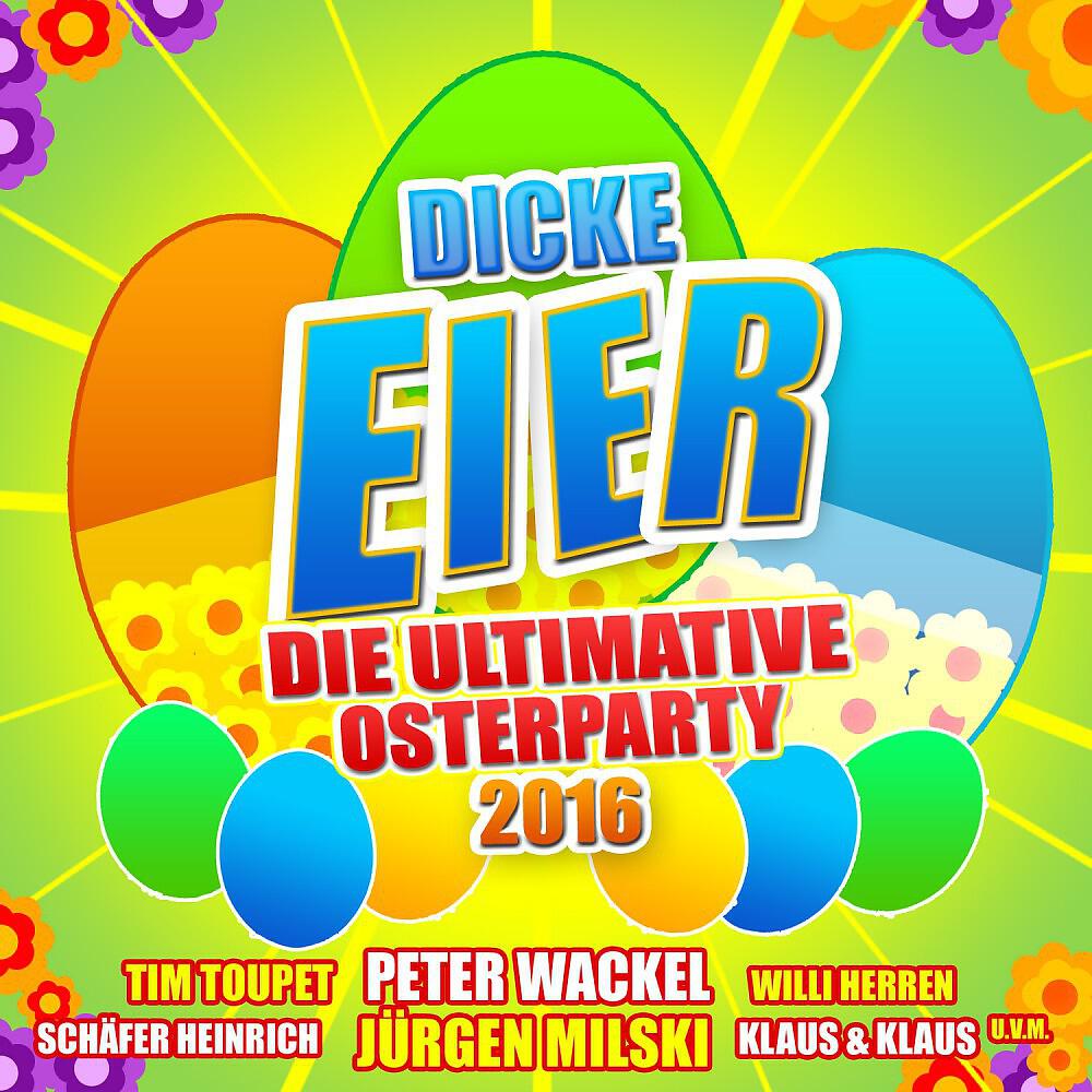 Релиз Dicke Eier - Die ultimative Osterparty 2016