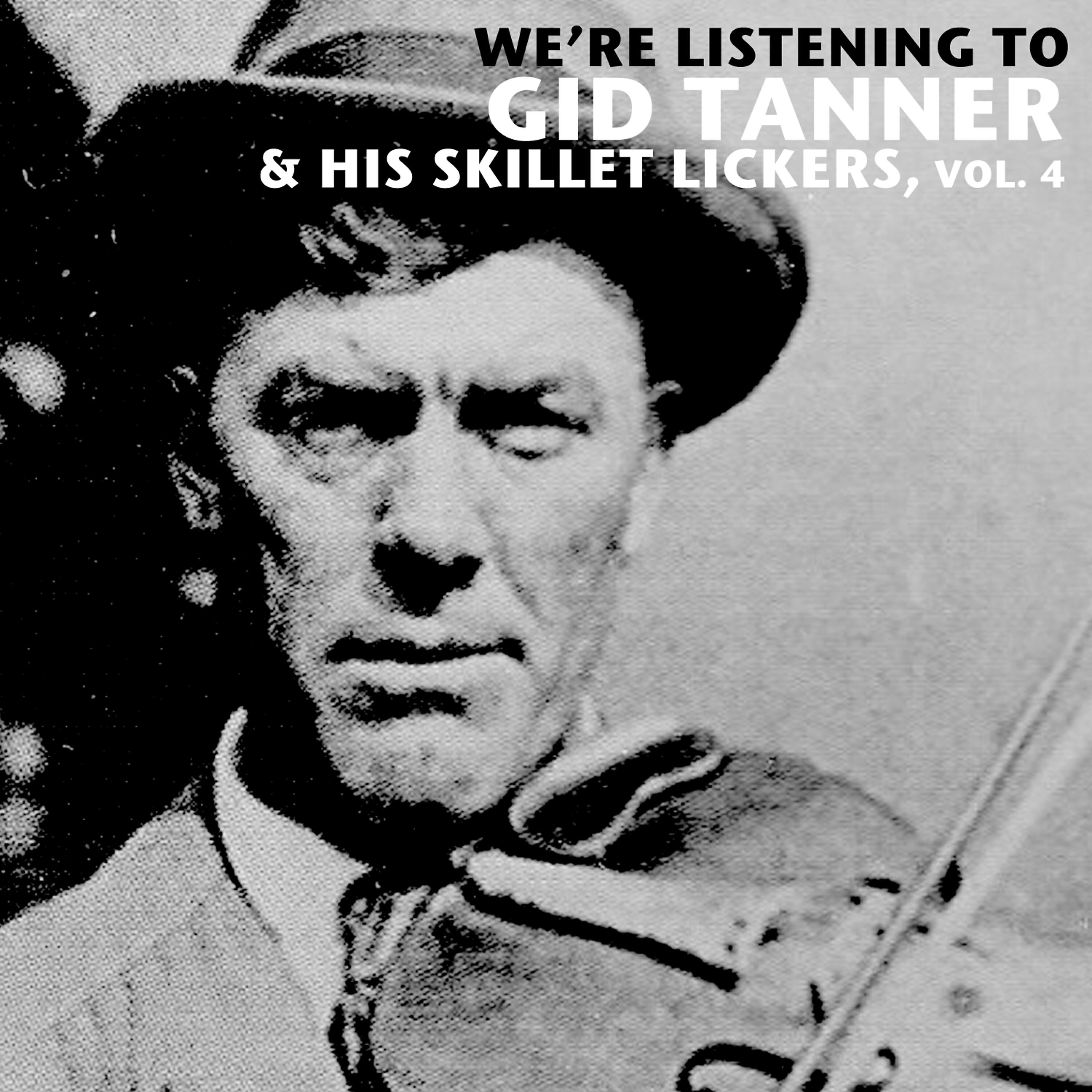 Релиз We're Listening to Gid Tanner & His Skillet Lickers, Vol. 4