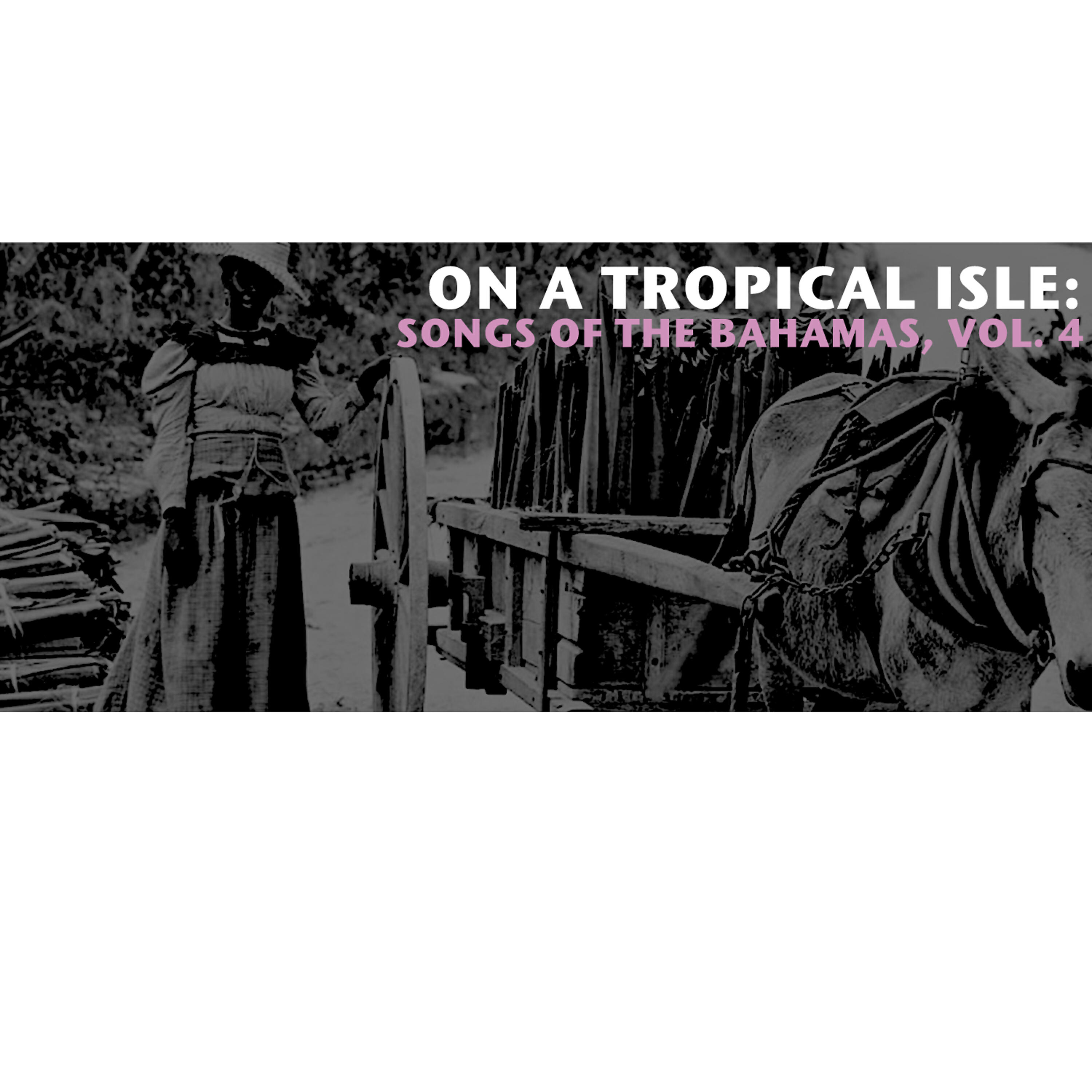 Релиз On a Tropical Isle: Songs of the Bahamas, Vol. 4