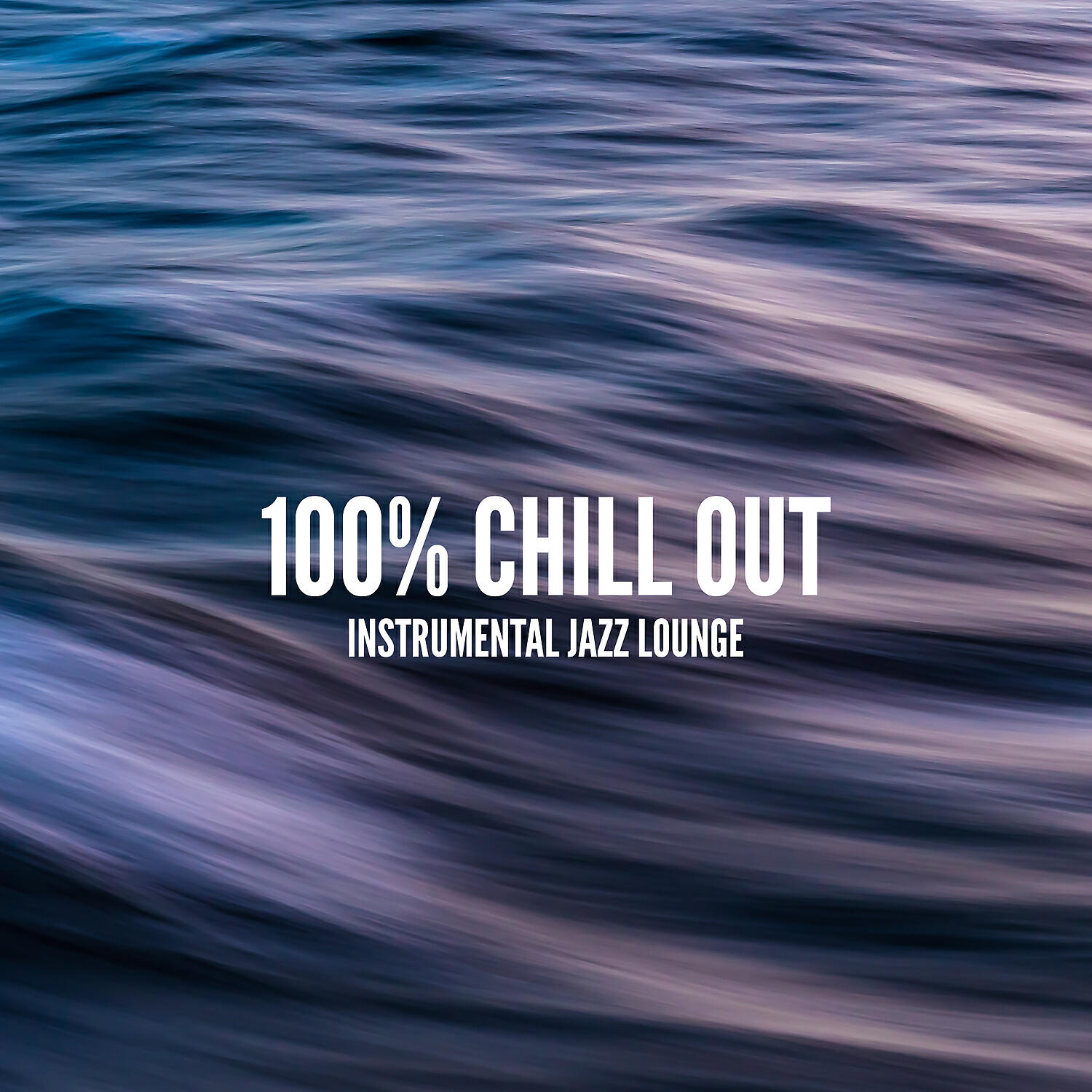 Релиз 100% Chill Out: Instrumental Jazz Lounge - Chillout Time, Keep Calm, Soothing Jazz, Ambient Music for Rest, Mind Reset