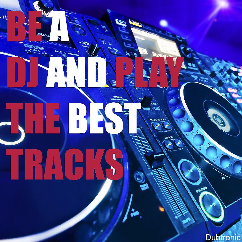Релиз Be a DJ and Play the Best Tracks
