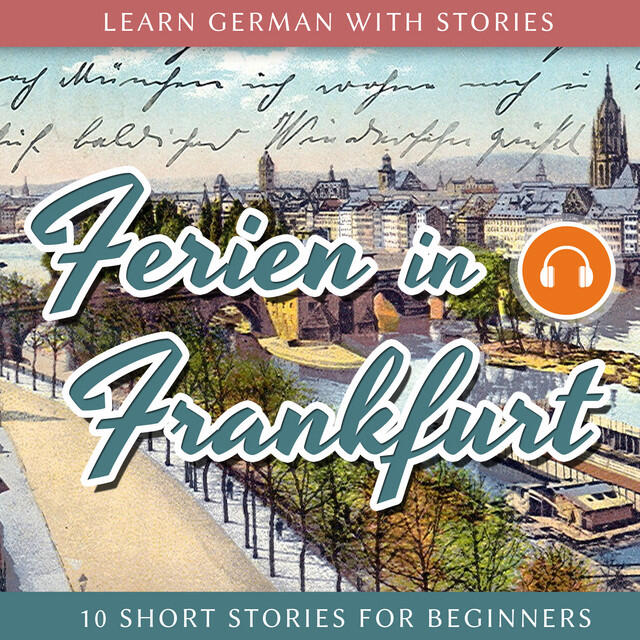 Релиз Learn German With Stories: Ferien in Frankfurt - 10 Short Stories for Beginners