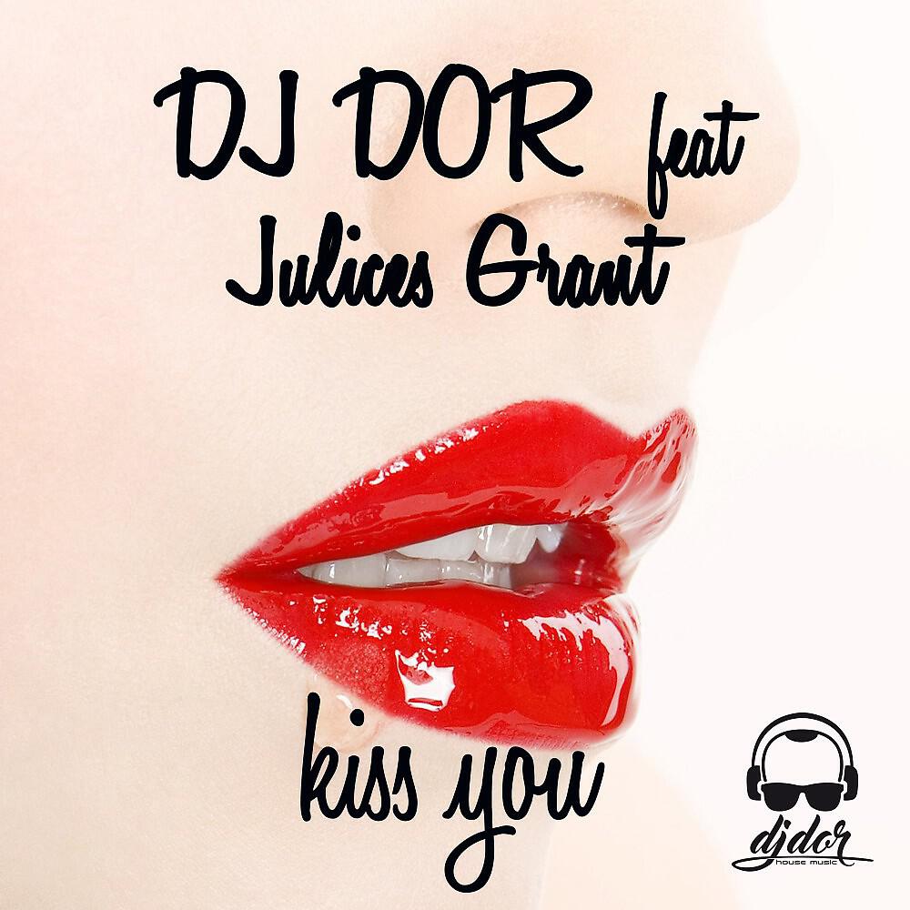 Скачать песню DJ Dor feat. Julices Grant - Kiss You (Radio Edit) бесплатно в MP3 для Android и iOS