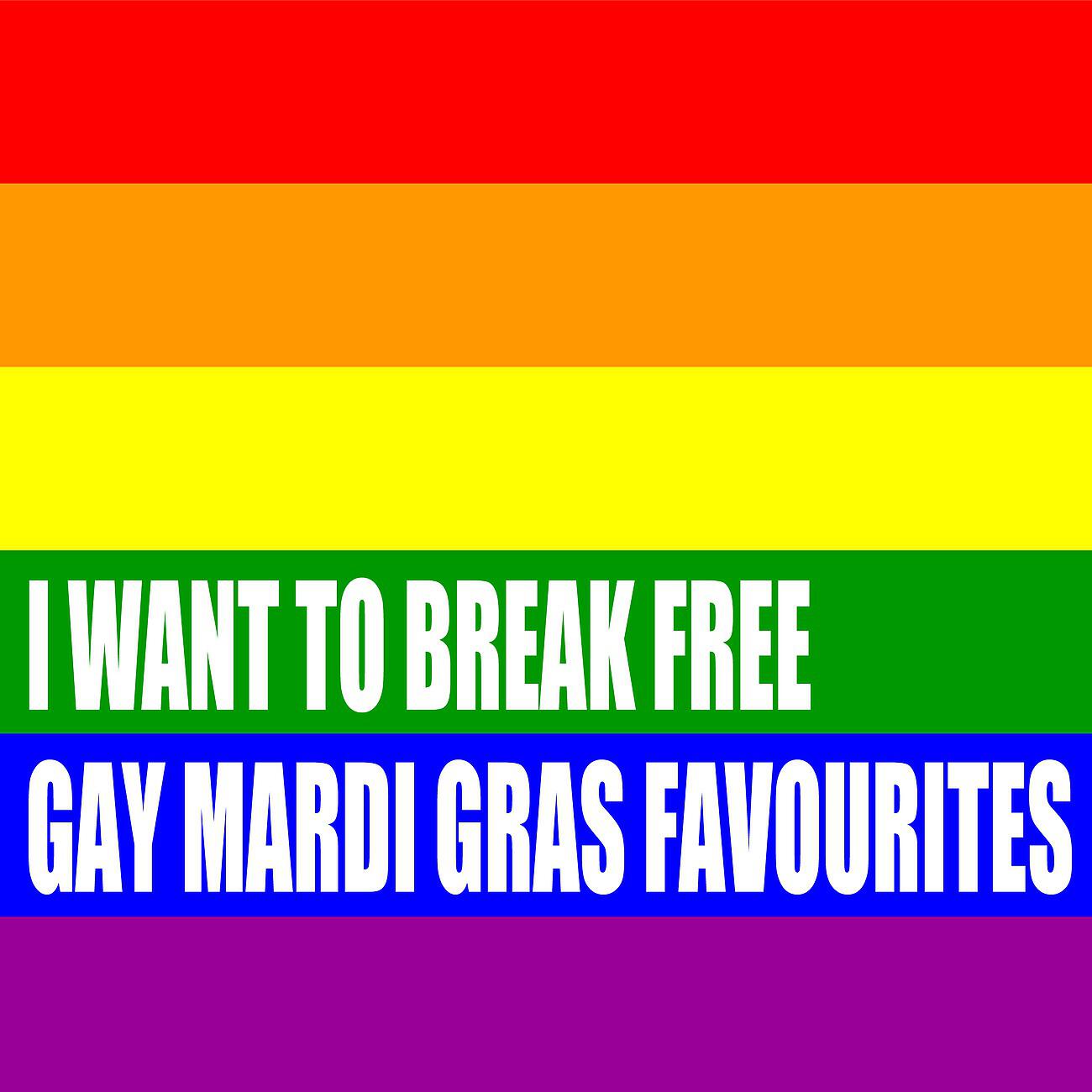Релиз I Want To Break Free - Gay Mardi Gras Favourites